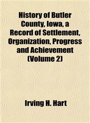 History of Butler County, Iowa, a Record of Settlement, Organization, Progress and Achievement (Volume 2),1152832697,9781152832695