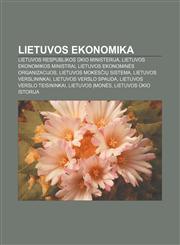 Lietuvos ekonomika Lietuvos Respublikos ūkio ministerija, Lietuvos ekonomikos ministrai, Lietuvos ekonominės organizacijos,1232980501,9781232980506