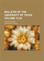 Bulletin of the University of Texas Volume 13-24; Scientific series,1236463560,9781236463562