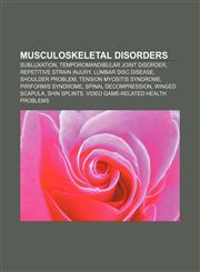 Musculoskeletal disorders Subluxation, Temporomandibular joint disorder, Repetitive strain injury, Lumbar disc disease, Shoulder problem,1156542146,9781156542149