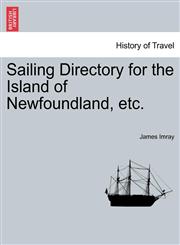 Sailing Directory for the Island of Newfoundland, Etc.,1241090629,9781241090623