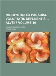 Nili mystici ex Paradiso Voluptatis defluentis  Alvei 7; cum auctuario ad 3 Tom Volume 10,1236512405,9781236512406
