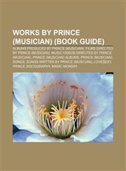 Works by Prince (musician) (Book Guide) Albums produced by Prince (musician), Films directed by Prince (musician),1153616815,9781153616812
