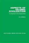 Aspects of Islamic Civilization As Depicted in the Original Texts,0415439035,9780415439039