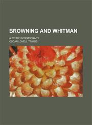 Browning and Whitman; A Study in Democracy,1459051289,9781459051287