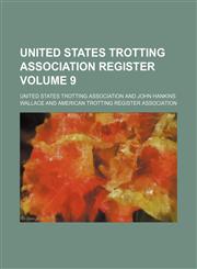 United States trotting association register Volume 9,1130827100,9781130827101