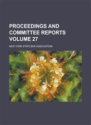 Proceedings and Committee Reports Volume 27,1236945387,9781236945389