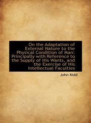On the Adaptation of External Nature to the Physical Condition of Man Principally with Reference to,1103698710,9781103698714
