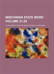 Wisconsin state work Volume 21-25,1130926168,9781130926163