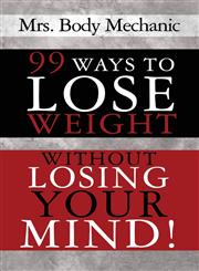99 Ways to Lose Weight Without Losing Your Mind!,1456060694,9781456060695