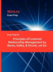 Exam Prep for Principles of Customer Relationship Management by Baran, Galka, & Strunk, 1st Ed.,1428873244,9781428873247