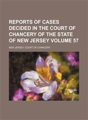 Reports of cases decided in the Court of Chancery of the state of New Jersey Volume 57,115428249X,9781154282498
