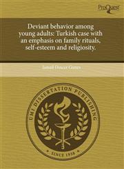 Deviant behavior among young adults Turkish case with an emphasis on family rituals, self-esteem and religiosity.,1243545453,9781243545459