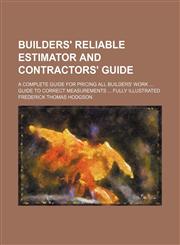 Builders' reliable estimator and contractors' guide; a complete guide for pricing all builders' work  Guide to correct measurements  fully illustrated,1235993949,9781235993947