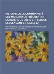 Histoire de La Communaute Des Marchands Frequentant La Riviere de Loire Et Fleuves Descendant En Icelle (3),1153578794,9781153578790