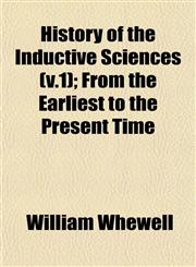 History of the Inductive Sciences (v.1); From the Earliest to the Present Time,1152949039,9781152949034
