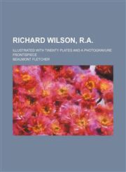 Richard Wilson, R.A.; Illustrated with twenty plates and a photogravure frontispiece,1151594555,9781151594556