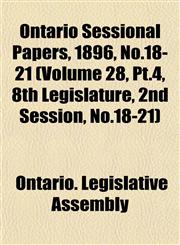 Ontario Sessional Papers, 1896, No.18-21 (Volume 28, Pt.4, 8th Legislature, 2nd Session, No.18-21),1153408260,9781153408264
