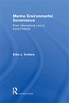 Marine Environmental Governance From International Law to Local Practice 1st Edition,0415823951,9780415823951