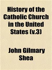 History of the Catholic Church in the United States (v.3),1153234580,9781153234580