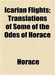 Icarian Flights; Translations of Some of the Odes of Horace,1154537560,9781154537567