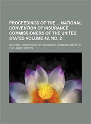 Proceedings of the  National Convention of Insurance Commissioners of the United States Volume 42, no. 2,1150475102,9781150475108