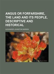 Angus or Forfarshire, the Land and Its People, Descriptive and Historical,1150106069,9781150106064
