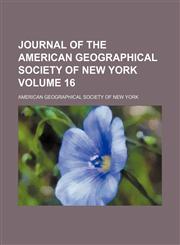 Journal of the American Geographical Society of New York Volume 16,1153947684,9781153947688