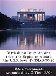 Battleships Issues Arising from the Explosion Aboard the U.S.S. Iowa: T-Nsiad-90-46,1287191746,9781287191742