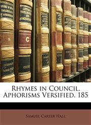 Rhymes in Council. Aphorisms Versified. 185,1148505652,9781148505657
