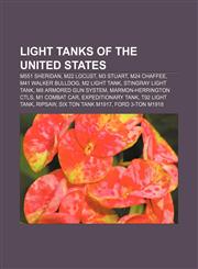 Light tanks of the United States M551 Sheridan, M22 Locust, M3 Stuart, M24 Chaffee, M41 Walker Bulldog, M2 Light Tank, Stingray light tank,123314474X,9781233144747
