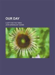 Our Day; A Gift for the Times,1154257274,9781154257274