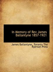 In Memory of Rev James Ballantyne 1857-1921,1140225022,9781140225027