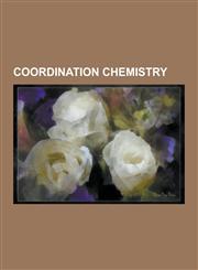 Coordination Chemistry Alkoxide, Associative Substitution, Ate Complex, Bailar Twist, Bite Angle, Bond Valence Method, Bridging Ligand, Chela,123056425X,9781230564258