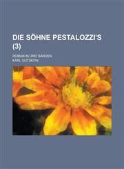 Die Sohne Pestalozzi's; Roman in Drei Banden (3),1236117190,9781236117199