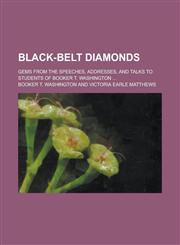 Black-Belt Diamonds; Gems from the Speeches, Addresses, and Talks to Students of Booker T. Washington ...,1155103335,9781155103334