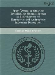 From 'Omics to Otoliths Establishing Menidia Species as Bioindicators of Estrogenic and Androgenic Endocrine Disruption.,1249094836,9781249094838