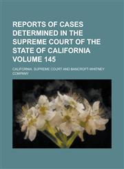 Reports of Cases Determined in the Supreme Court of the State of California Volume 145,1154190358,9781154190359