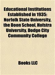 Educational Institutions Established in 1935 Norfolk State University, the Doon School, Hofstra University, Dodge City Community College,1157595529,9781157595526