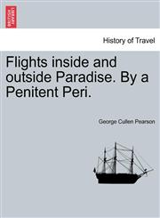 Flights inside and outside Paradise. By a Penitent Peri.,1241506280,9781241506285