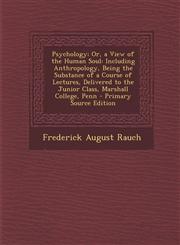 Psychology; Or, a View of the Human Soul Including Anthropology, Being the Substance of a Course of Lectures, Delivered to the Junior Class, Marshall,1294555936,9781294555933