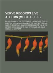Verve Records live albums (Music Guide) Ella and Duke at the Cote D'Azur, Live in Paris, Twelve Nights in Hollywood, Smokin' at the Half Note,1233110462,9781233110469