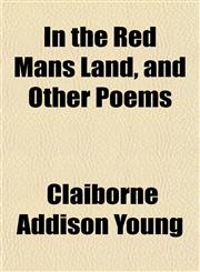 In the Red Mans Land, and Other Poems,1155078888,9781155078885