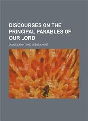Discourses on the Principal Parables of Our Lord,1150904720,9781150904721