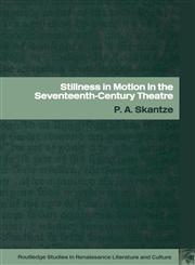 Stillness in Motion in the Seventeenth Century Theatre,0415286689,9780415286688