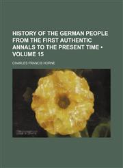 History of the German People From the First Authentic Annals to the Present Time (Volume 15),1154351947,9781154351941