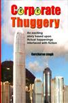 Corporate Thouggery An Exciting Story Based Upon Actual Happenings Interlaced with Fiction,9350176181,9789350176184