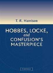 Hobbes, Locke, and Confusion's Masterpiece An Examination of Seventeenth-Century Political Philosophy,052101719X,9780521017190