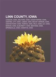 Linn County, Iowa Coggon, Iowa, Walford, Iowa, Cedar Rapids, Iowa, Central City, Iowa, Lisbon, Iowa, Mount Vernon, Iowa, Center Point, Iowa,1156521742,9781156521748