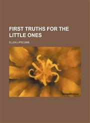 First Truths for the Little Ones,1151349194,9781151349194